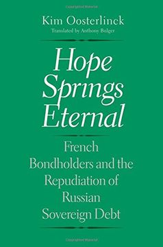 portada Hope Springs Eternal: French Bondholders and the Repudiation of Russian Sovereign Debt (Yale Series in Economic and Financial History) (en Inglés)