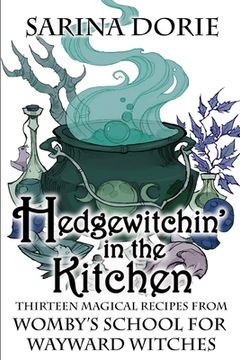 portada Hedgewitchin' in the Kitchen: The Witch's Familiar and Thirteen Magical Recipes (en Inglés)