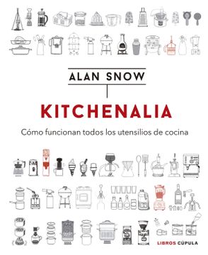 portada Kitchenalia: Cómo Funcionan Todos los Utensilios de Cocina (in Spanish)