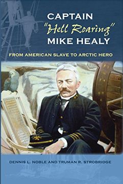 portada Captain "Hell Roaring" Mike Healy: From American Slave to Arctic Hero (New Perspectives on Maritime History & Nautical Archaeology) (New ... on Maritime History and Nautical Archaeology) (en Inglés)