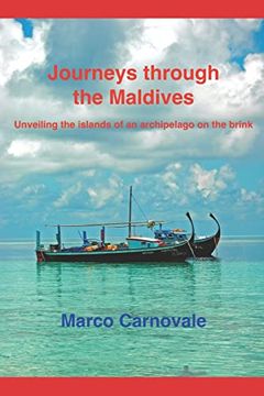 portada Journeys Through the Maldives: Unveiling the Islands of an Archipelago on the Brink (Adventure Travels Around the World) (en Inglés)