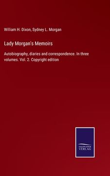 portada Lady Morgan's Memoirs: Autobiography, diaries and correspondence. In three volumes. Vol. 2. Copyright edition 