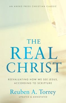 portada The Real Christ: Reevaluating How We See Jesus, According to Scripture (en Inglés)