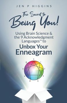 portada The Secret to Being You!: Using Brain Science and the 9 Acknowledgment Languages(TM) to Unbox Your Enneagram (en Inglés)