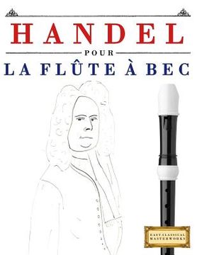 portada Handel pour la Flûte à bec: 10 pièces faciles pour la Flûte à bec débutant livre (en Francés)