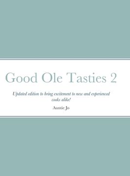 portada Good Ole Tasties 2: Updated edition to bring excitement to new and experienced cooks alike!