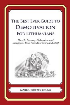 portada The Best Ever Guide to Demotivation for Lithuanians: How To Dismay, Dishearten and Disappoint Your Friends, Family and Staff (en Inglés)