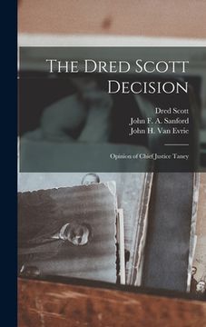 portada The Dred Scott Decision: Opinion of Chief Justice Taney (en Inglés)