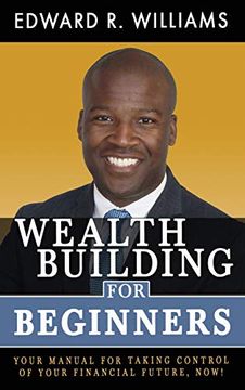 portada Wealth Building for Beginners: Your Manual for Taking Control of Your Financial Future, Now! 