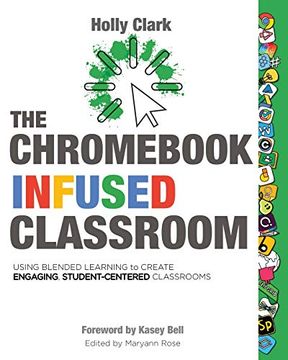 portada The Chromebook Infused Classroom: Using Blended Learning to Create Engaging Student Centered Classrooms (en Inglés)