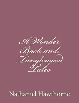 portada A Wonder Book and Tanglewood Tales (en Inglés)