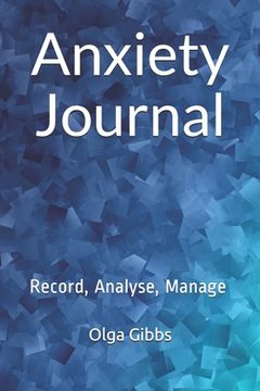 portada Anxiety Journal: Record, Analyse, Manage: A practical tool to managing stress, understanding anxiety and its triggers. (en Inglés)