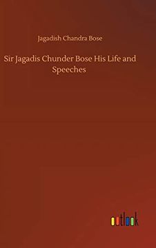 portada Sir Jagadis Chunder Bose his Life and Speeches (in English)