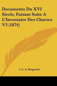 portada Documents Du XVI Siecle, Faisant Suite A L'Inventaire Des Chartes V3 (1874) (en Francés)
