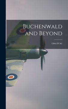 portada Buchenwald and Beyond: 120th EVAC (en Inglés)