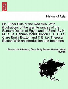 portada on either side of the red sea. with illustrations of the granite ranges of the eastern desert of egypt and of sinai. by h. m. b. i.e. hannah maud buxt (en Inglés)