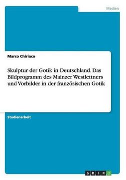 portada Skulptur Der Gotik in Deutschland. Das Bildprogramm Des Mainzer Westlettners Und Vorbilder in Der Franzosischen Gotik (German Edition)