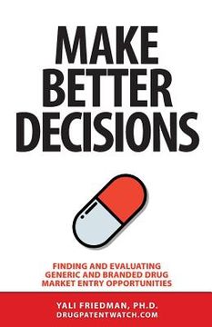 portada Make Better Decisions: Finding and Evaluating Generic and Branded Drug Market Entry Opportunities (in English)