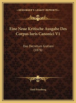 portada Eine Neue Kritische Ausgabe Des Corpus Iuris Canonici V1: Das Decretum Gratiani (1876) (en Alemán)