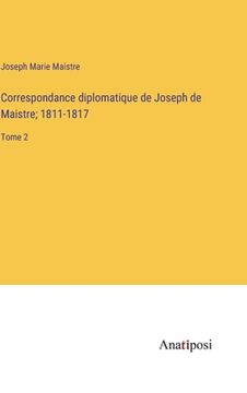portada Correspondance diplomatique de Joseph de Maistre; 1811-1817: Tome 2 (en Francés)