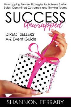 portada Success Unwrapped Direct Sellers' A-Z Event Guide: to Stellar Sales, Committed Customers, Teams that Thrive (en Inglés)
