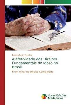 portada A Efetividade dos Direitos Fundamentais do Idoso no Brasil: E um Olhar no Direito Comparado (en Portugués)