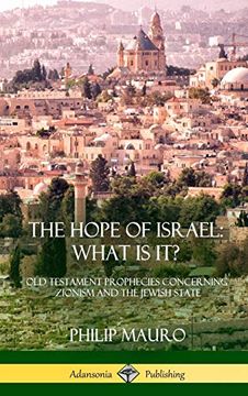 portada The Hope of Israel; What is It?  Old Testament Prophecies Concerning Zionism and the Jewish State (Hardcover)