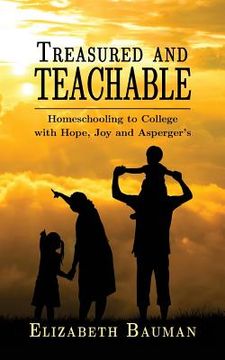 portada Treasured and Teachable: Homeschooling to college with hope, joy and Asperger's (en Inglés)