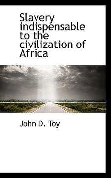 portada slavery indispensable to the civilization of africa (in English)