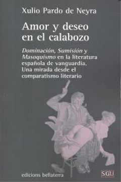 portada Amor y deseo en el calobozo : dominación, sumisión y masoquismo en la literatura española de vanguardia : una mirada desde el comparatismo literario