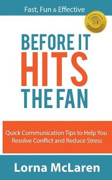 portada Before It Hits The Fan: Quick Communication Tips to Help You Resolve Conflict and Reduce Stress (en Inglés)