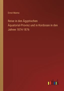 portada Reise in den Ägyptischen Äquatorial-Provinz und in Kordosan in den Jahren 1874-1876 (in German)