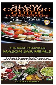 portada Slow Cooking Guide for Beginners & The Best Prepared Mason Jar Meals (en Inglés)