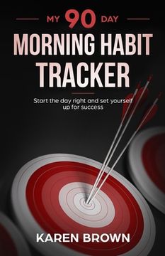 portada My 90 Day Morning Habits Tracker: Start the day right and set yourself up for success. (in English)