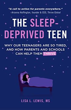 portada The Sleep-Deprived Teen: Why our Teenagers are so Tired, and how Parents and Schools can Help Them Thrive (Healthy Sleep Habits, Sleep Patterns, Teenage Sleep) (en Inglés)