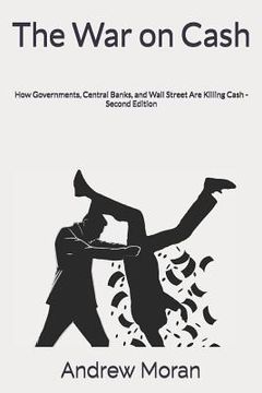 portada The War on Cash: How Governments, Central Banks, and Wall Street Are Killing Cash (en Inglés)