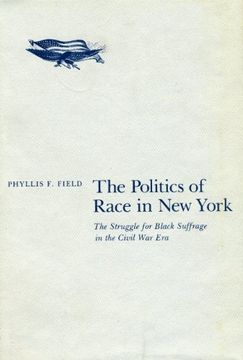 portada The Politics of Race in new York: The Struggle for Black Sufferage in the Civil war era (en Inglés)