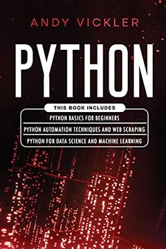 portada Python: This Book Includes: Python Basics for Beginners + Python Automation Techniques and web Scraping + Python for Data Science and Machine Learning (4) (en Inglés)