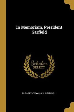 portada In Memoriam, President Garfield (en Inglés)