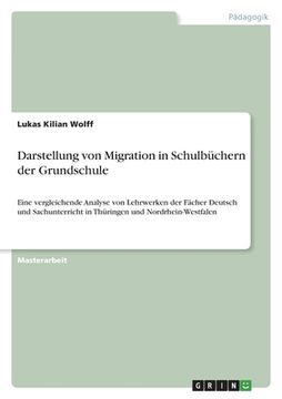 portada Darstellung von Migration in Schulbüchern der Grundschule: Eine vergleichende Analyse von Lehrwerken der Fächer Deutsch und Sachunterricht in Thüringe (in German)