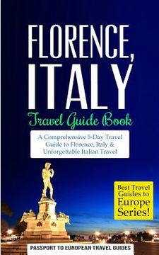 portada Florence: Florence, Italy: Travel Guide Book-A Comprehensive 5-Day Travel Guide to Florence + Tuscany, Italy & Unforgettable Ita (en Inglés)