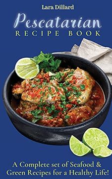 portada Pescatarian Recipe Book: A Complete set of Seafood and Green Recipes for a Healthy Life! (en Inglés)