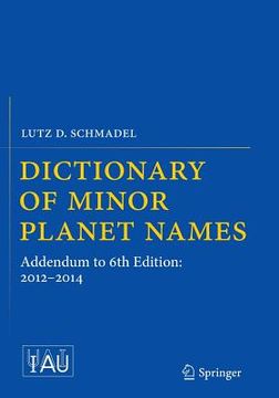 portada Dictionary of Minor Planet Names: Addendum to 6th Edition: 2012-2014 (en Inglés)