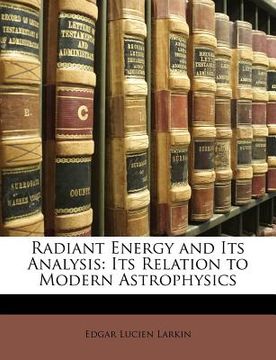 portada radiant energy and its analysis: its relation to modern astrophysics (en Inglés)