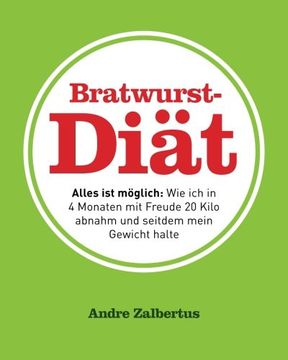 portada Bratwurst-Diät: Alles ist möglich: Wie ich in 4 Monaten mit Freude 20 Kilo abnahm  und seitdem mein Gewicht halte (German Edition)