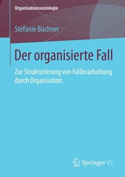 portada Der Organisierte Fall: Zur Strukturierung von Fallbearbeitung Durch Organisation (Organisationssoziologie) (in German)
