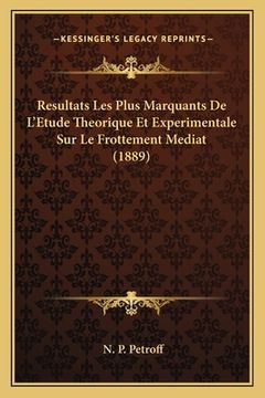 portada Resultats Les Plus Marquants De L'Etude Theorique Et Experimentale Sur Le Frottement Mediat (1889) (in French)