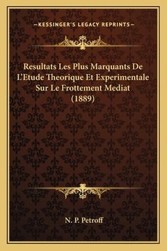 portada Resultats Les Plus Marquants De L'Etude Theorique Et Experimentale Sur Le Frottement Mediat (1889) (en Francés)