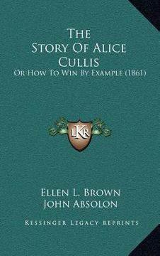 portada the story of alice cullis: or how to win by example (1861)