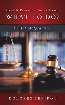 portada Health Provider Sues Client. What to Do?: Dental Malpractice. (en Inglés)